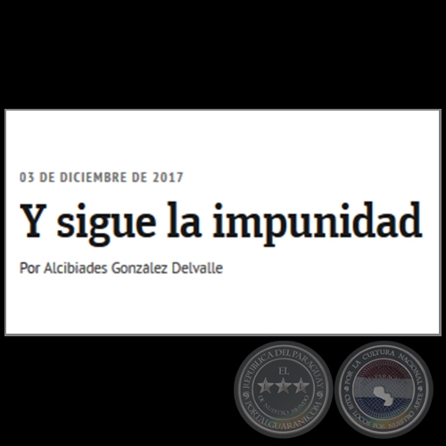 Y SIGUE LA IMPUNIDAD - Por ALCIBIADES GONZLEZ DELVALLE - Domingo, 03 de Diciembre de 2017 